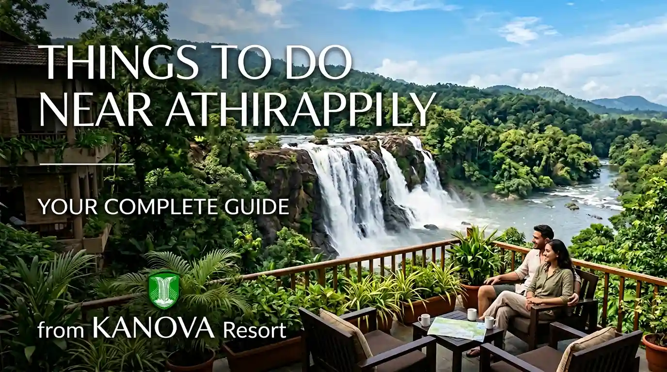 Things to Do Near Athirappilly — Your Complete Guide from KANOVA Resort